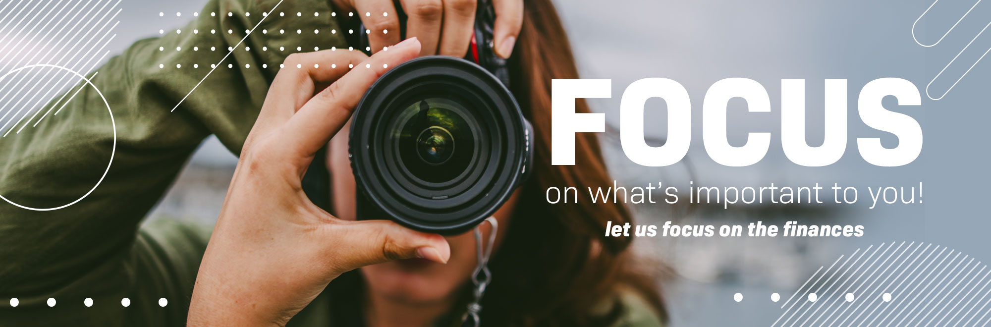 Focus on what's important to you. Let us focus on the finances.