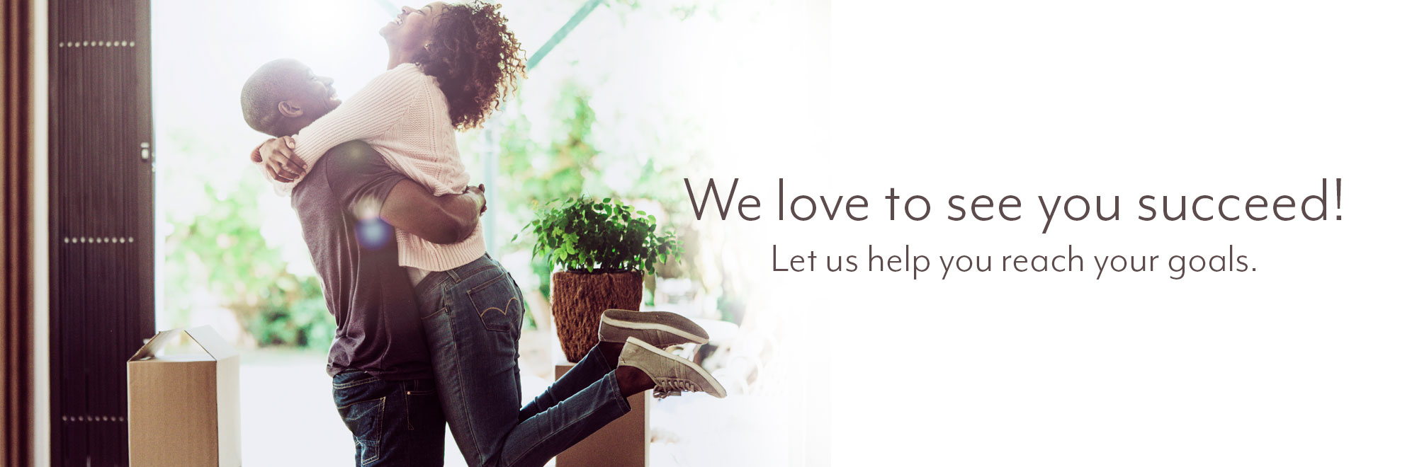 We love to see you succeed! Let us help you reach your goals!