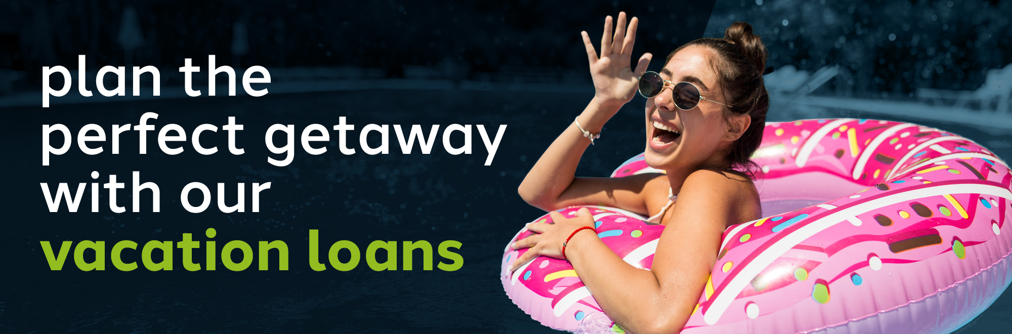 Plan the perfect getaway with our vacation loans.