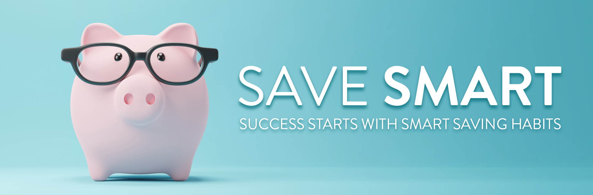 Save Smart Success starts with smart saving Habits.