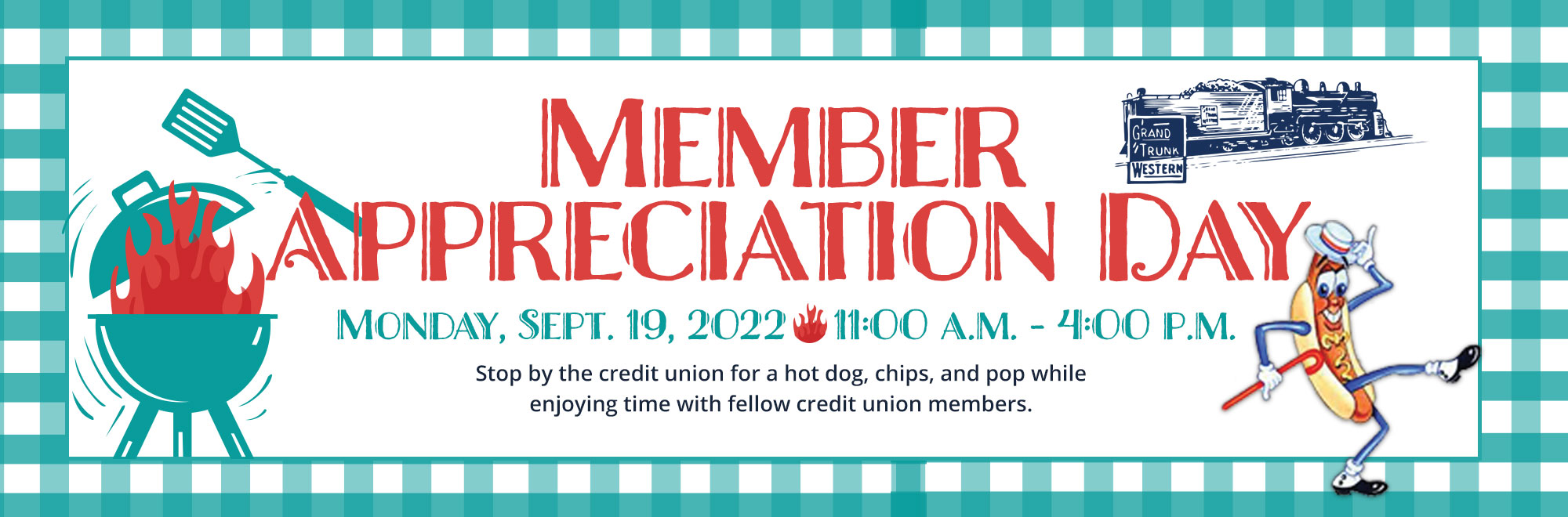 Member Appreciation Day. Monday, September 19, 2022. 11:00 a.m. to 4 p.m. Stop by the credit union for a hot dog, chips, and a pop while enjoying time with fellow credit union members.
