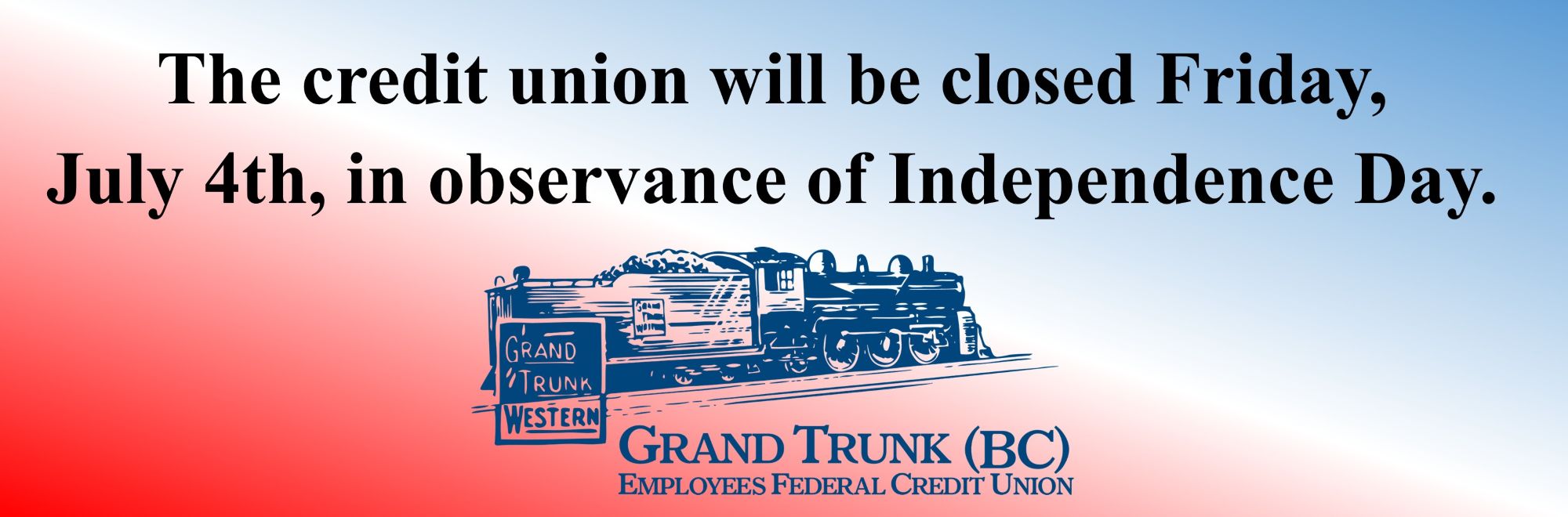 The credit union will be closed Friday July 4th in observance of Independence Day. 