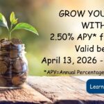 Grow your Money with us! 2.50% Annual percentage yield for 12 months. Valid between April 13-April 30, 2026. Insured by NCUA.