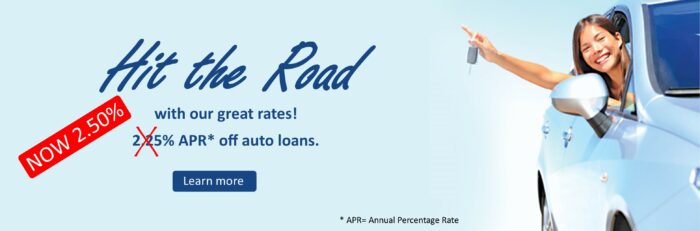 Hit the Road with our great rates! Now 2.50% APR Learn more on our website or call. APR= Annual Percentage rate. 