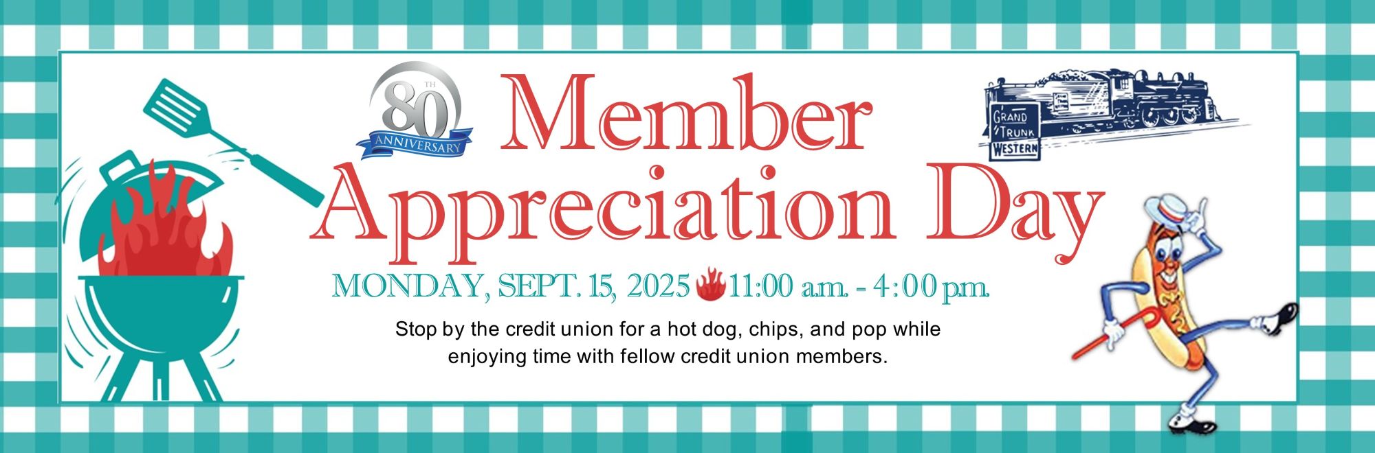 80th Anniversary Member Appreciation Day Monday, September 15, 2025 from 11:00-4:00 Stop by the credit Union for  hot dogs, chips, and pop while enjoying time with fellow members. 