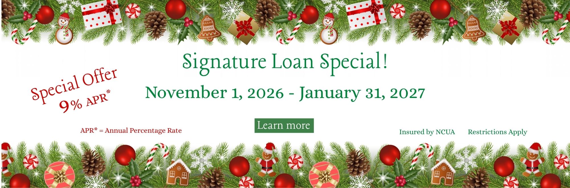 Signature Loan Special! 11/1/2026-1/31/2027 Special Offer 9% Annual Percentage Rate. Insured by NCUA Restrictions Apply 