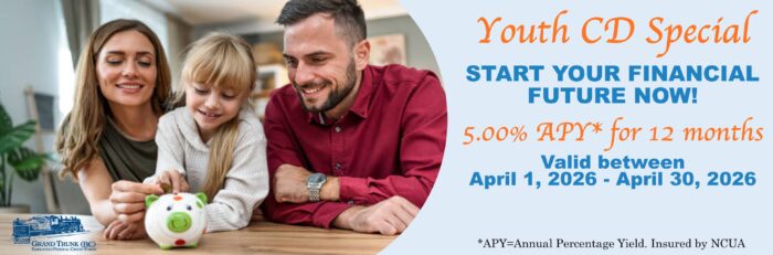 Youth CD Special! Start your financial Future now! 5.00% Annual Percentage Yield for 12 months. Valid between 04/01/26-04/30/26.