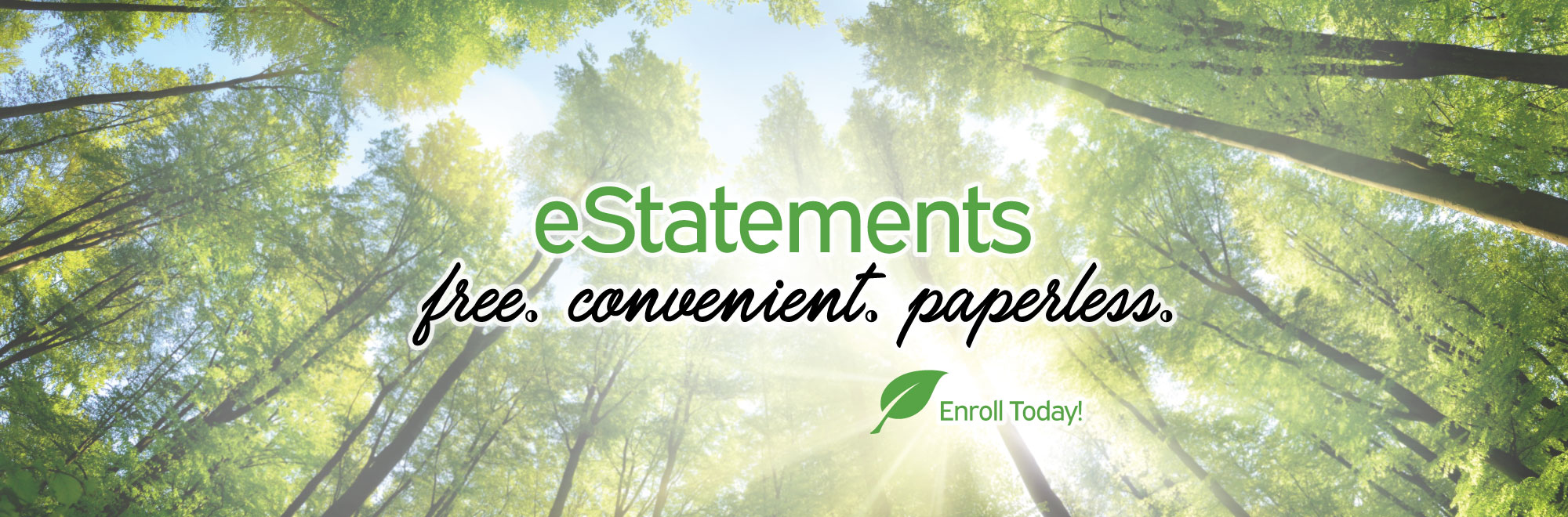 eStatements. free. convenient. paperless. Enroll Today!