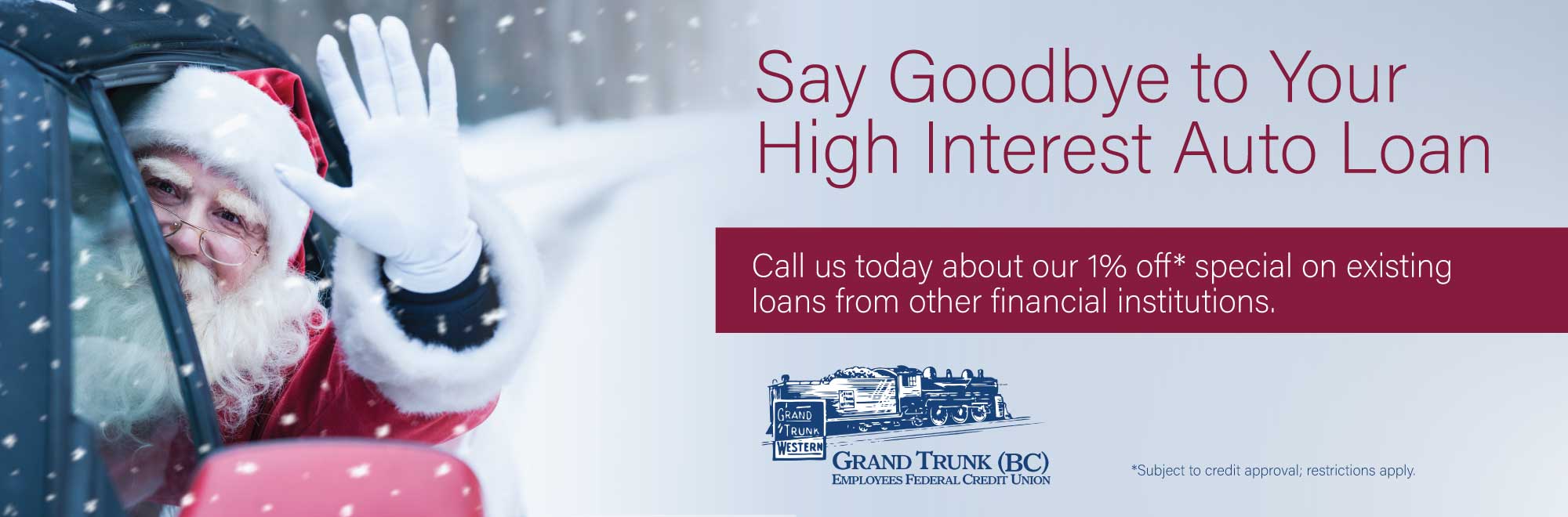 Say Goodbye to Your High Interest Auto Loan. Call us today about our 1% off* special on existing loans from other financial institutions. *Subject to credit approval; restrictions apply.