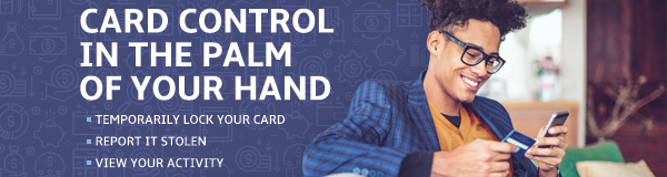 Card Control in the Palm of your hand. Temporarily lock your card, report it stolen, view your activity. 